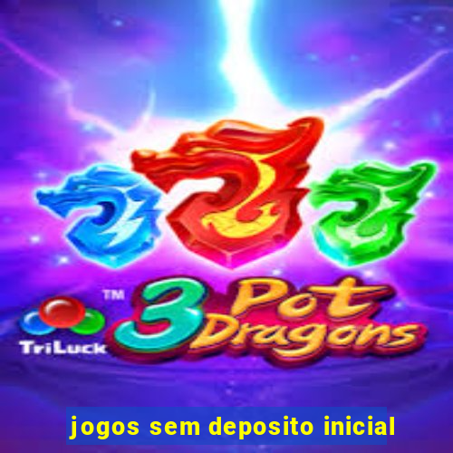 jogos sem deposito inicial